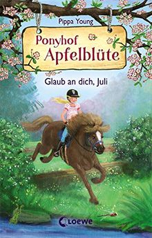 Ponyhof Apfelblüte 15 - Glaub an dich, Juli: Für Mädchen ab 8 Jahre