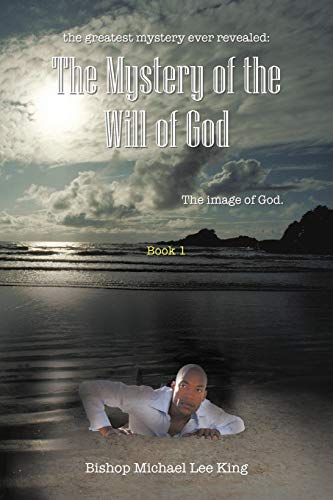 The Greatest Mystery Ever Revealed: The Mystery of the Will of God: The Image of God. Book 1 (Image of God, 1, Band 1)