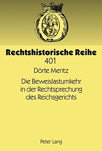 Die Beweislastumkehr in der Rechtsprechung des Reichsgerichts (Rechtshistorische Reihe)