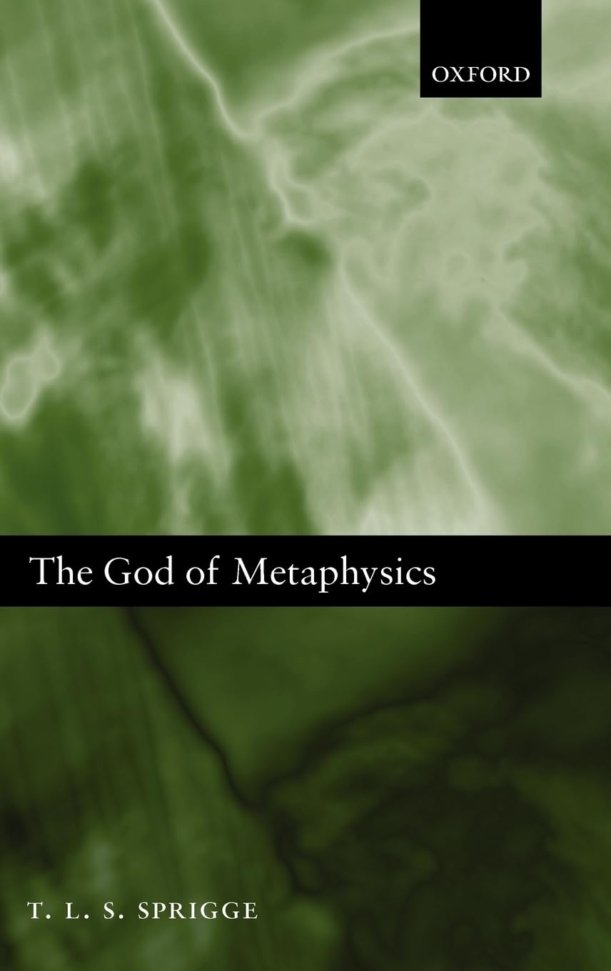 The God of Metaphysics: Being a Study of the Metaphysics and Religious Doctrines of Spinoza, Hegel, Kierkegaard, T.H. Green, Bernard Bosanquet