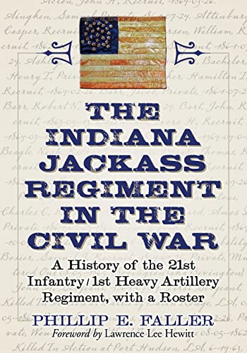 The Indiana Jackass Regiment in the Civil War: A History of the 21st Infantry / 1st Heavy Artillery Regiment, with a Roster