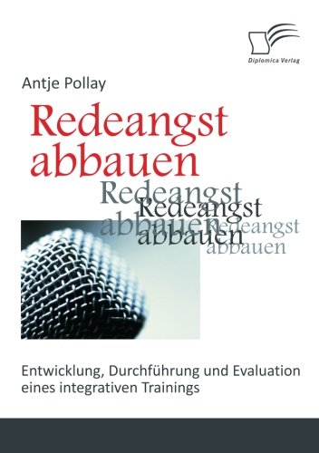Redeangst abbauen: Entwicklung, Durchführung und Evaluation eines integrativen Trainings