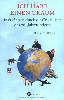 Ich habe einen Traum. In 80 Sätzen durch die Geschichte des 20. Jahrhunderts