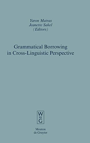 Grammatical Borrowing in Cross-Linguistic Perspective (Empirical Approaches to Language Typology [EALT], 38)