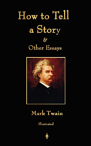 How to Tell a Story and Other Essays (The Writings of Mark Twain, Band 22)