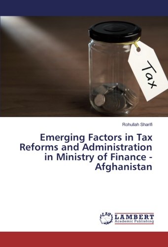 Emerging Factors in Tax Reforms and Administration in Ministry of Finance - Afghanistan