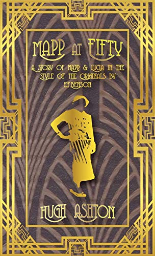 Mapp at Fifty: A Story of Mapp & Lucia in the Style of the Originals by E.F.Benson (Mapp and Lucia, Band 1)