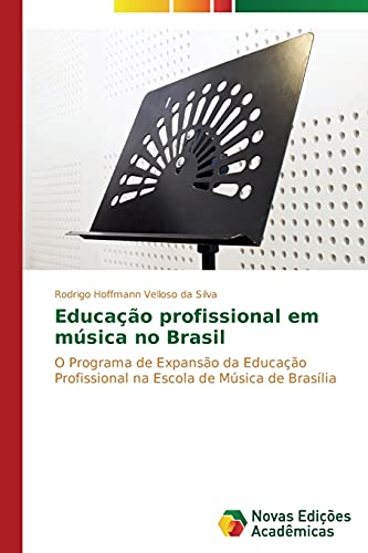 Educação profissional em música no Brasil: O Programa de Expansão da Educação Profissional na Escola de Música de Brasília