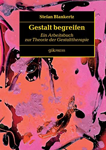 Gestalt begreifen: Ein Arbeitsbuch zur Theorie der Gestalttherapie
