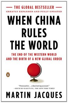 When China Rules the World: The End of the Western World and the Birth of a New Global Order: Second Edition