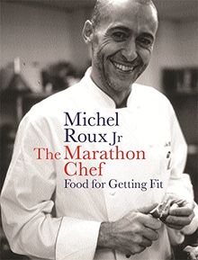 The Marathon Chef: Food for Getting Fit