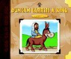 Duncan Carries A King: A Donkey's Tale (God Can Use Me)