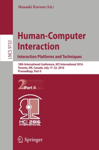 Human-Computer Interaction. Interaction Platforms and Techniques: 18th International Conference, HCI International 2016, Toronto, ON, Canada, July ... Part II (Lecture Notes in Computer Science)