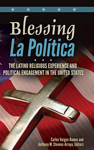 Blessing La Política: The Latino Religious Experience and Political Engagement in the United States