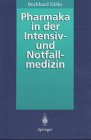 Pharmaka in der Intensiv- und Notfallmedizin: Arzneistoffprofile für Anwender