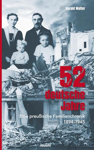52 deutsche Jahre: Eine preußische Familienchronik 1894–1945