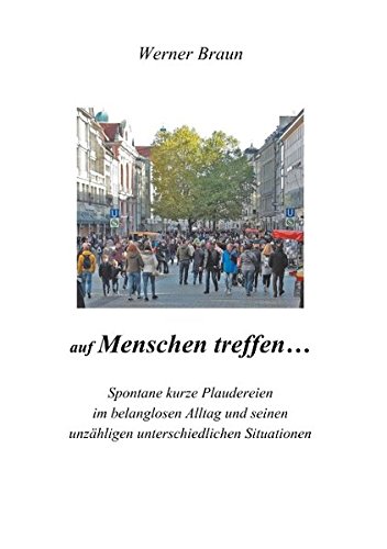 Auf Menschen treffen: Spontane kurze Plaudereien im belanglosen Alltag und seinen unzähligen unterschiedlichen Situationen
