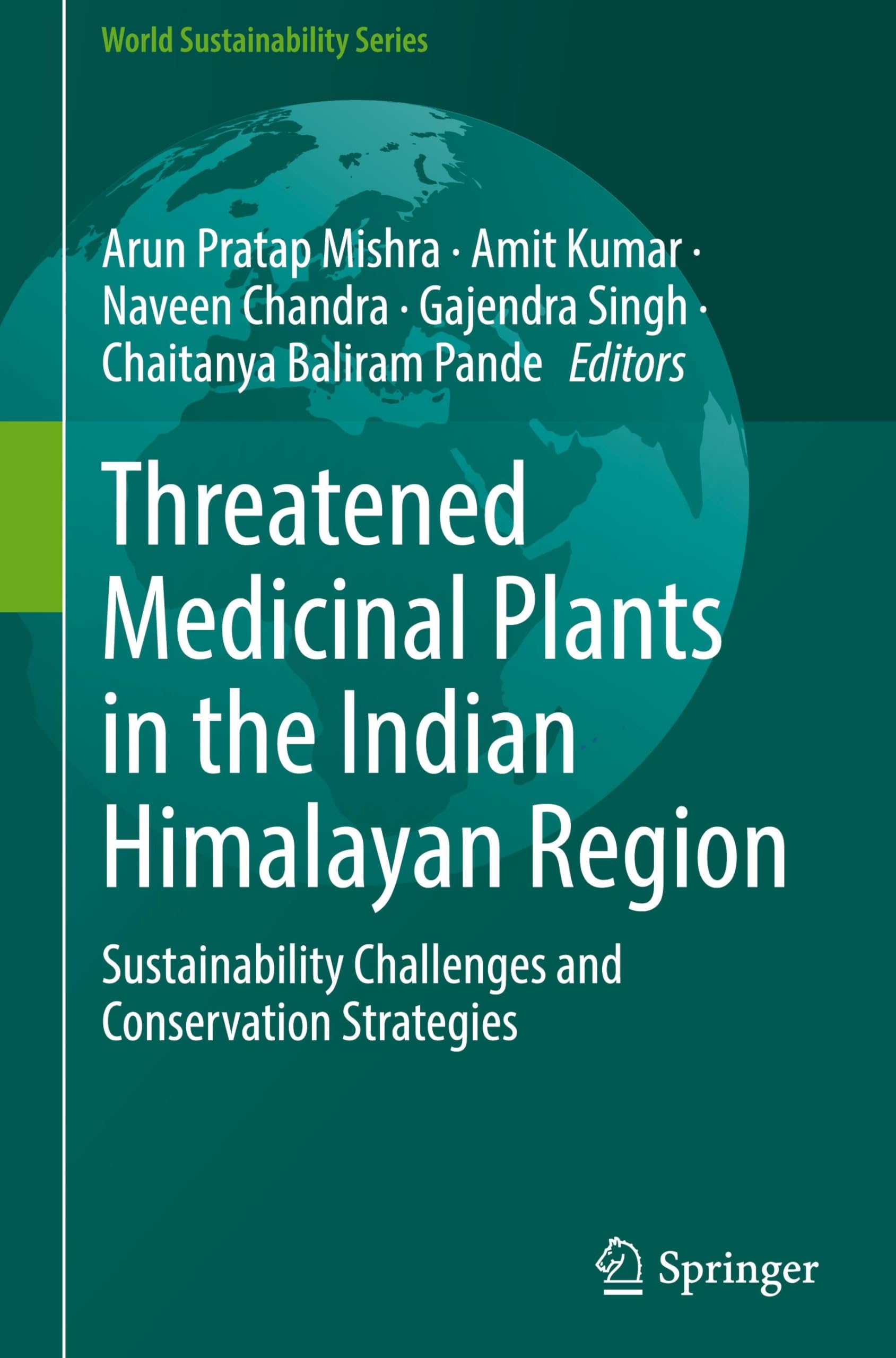 Threatened Medicinal Plants in the Indian Himalayan Region: Sustainability Challenges and Conservation Strategies (World Sustainability Series)