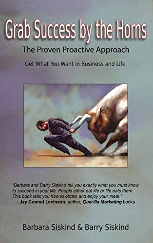 Grab Success by the Horns - The proven Proactive Approach: The Proven Proactive Approach -- Get What You Want in Business & Life
