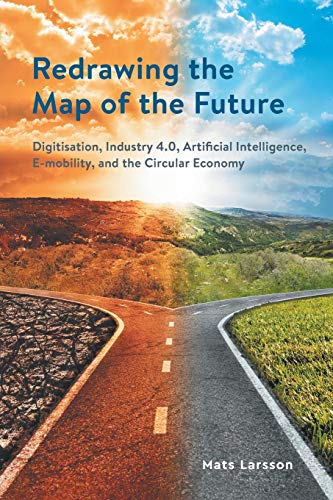 Redrawing the Map of the Future: Digitisation, Industry 4.0, Artificial Intelligence, E-mobility, and the Circular Economy