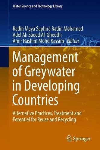 Management of Greywater in Developing Countries: Alternative Practices, Treatment and Potential for Reuse and Recycling (Water Science and Technology Library, Band 87)