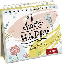 I choose happy: Glücksmantras für jeden Tag