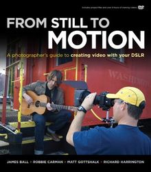 From Still to Motion: A Photographer's Guide to Creating Video with Your DSLR (Voices That Matter)