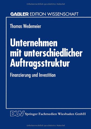 Unternehmen mit Unterschiedlicher Auftragsstruktur: Finanzierung und Investition (Gabler Edition Wissenschaft) (German Edition)