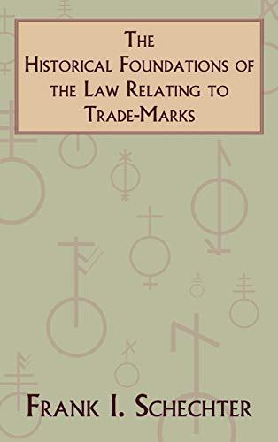 The Historical Foundations of the Law Relating to Trade-Marks (Columbia Legal Studies, 1, Band 1)