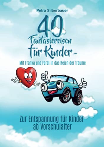 40 Fantasiereisen für Kinder - Mit Franka und Ferdi in das Reich der Träume: Zur Entspannung für Kinder ab Vorschulalter