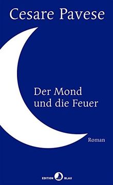 Der Mond und die Feuer. Roman (EDITION BLAU)