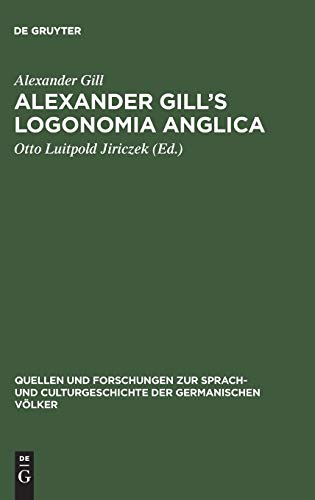 Alexander Gill's Logonomia Anglica (Quellen und Forschungen zur Sprach- und Culturgeschichte der germanischen Völker, 90, Band 90)
