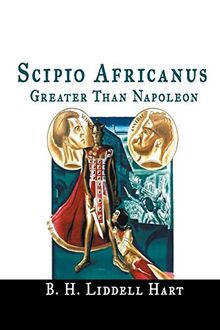 Scipio Africanus: Greater Than Napoleon