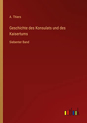 Geschichte des Konsulats und des Kaisertums: Siebenter Band