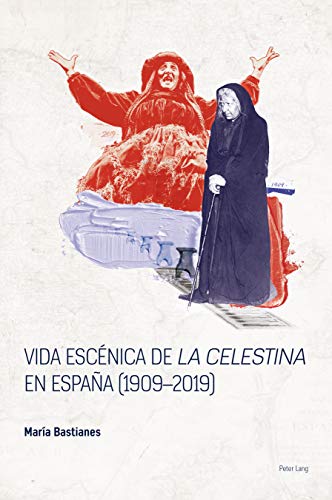 Vida escénica de «La Celestina» en España (1909–2019) (Spanish Golden Age Studies, Band 1)