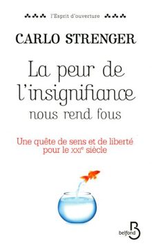 La peur de l'insignifiance nous rend fous : une quête de sens et de liberté pour le XXIe siècle