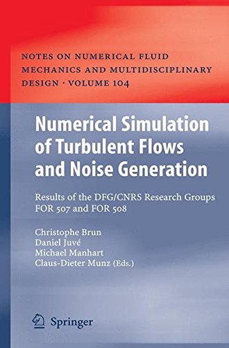Numerical Simulation of Turbulent Flows and Noise Generation: Results of the DFG/CNRS Research Groups FOR 507 and FOR 508 (Notes on Numerical Fluid Mechanics and Multidisciplinary Design)
