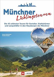 Wanderführer Bayerischen Hausberge: Münchner Lieblingstouren. Die 45 schönsten Touren für Genießer, Gipfelstürmer und Langschläfer in den Hausbergen der Münchner. Von Zugspitze bis Watzmann.