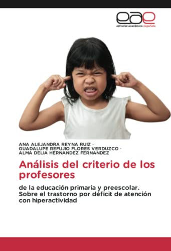 Análisis del criterio de los profesores: de la educación primaria y preescolar. Sobre el trastorno por déficit de atención con hiperactividad