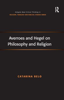 Averroes and Hegel on Philosophy and Religion (Routledge New Critical Thinking in Religion, Theology and Biblical Studies)
