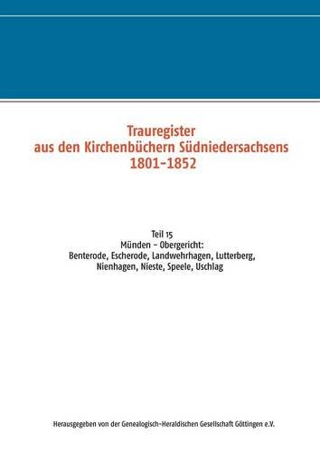 Trauregister aus den Kirchenbüchern Südniedersachsens 1801-1852: Teil 15 Münden - Obergericht: Benterode, Escherode, Landwehrhagen, Lutterberg, Nienhagen, Nieste, Speele, Uschlag