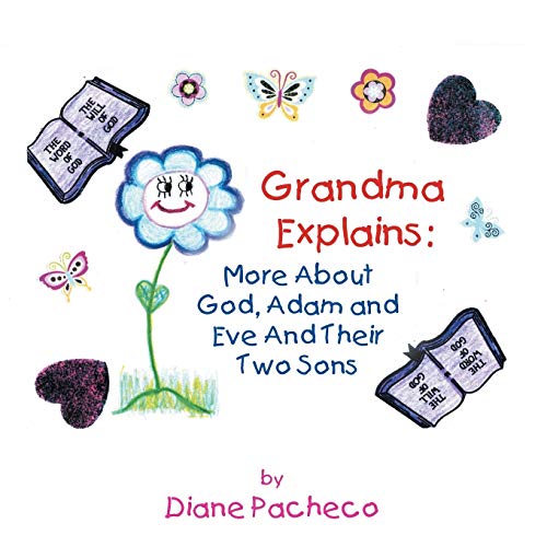 Grand Ma Explains: More About God, Adam and Eve and their Two Sons