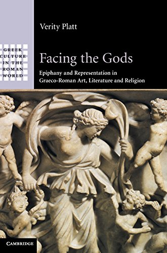 Facing the Gods: Epiphany and Representation in Graeco-Roman Art, Literature and Religion: Art, Literature, Religion (Greek Culture in the Roman World)