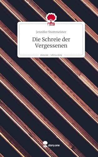 Die Schreie der Vergessenen. Life is a Story - story.one