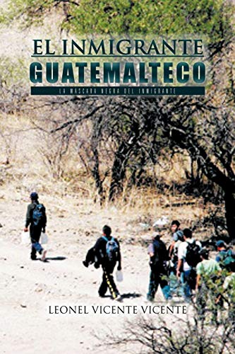 El inmigrante guatemalteco: La máscara negra del inmigrante: La Mascara Negra del Inmigrante