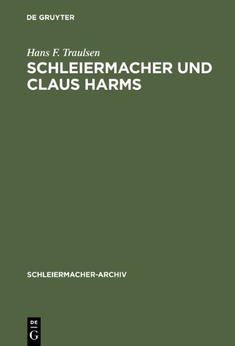 Schleiermacher und Claus Harms. Von den Reden Über die Religion zur Nachfolge an der Dreifaltigkeitskirche (Schleiermacher Archiv, 7)
