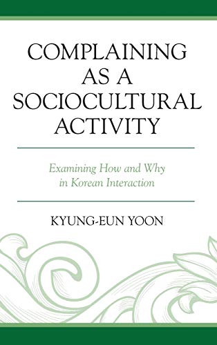 Complaining as a Sociocultural Activity: Examining How and Why in Korean Interaction