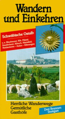 Wandern und Einkehren, Bd.6, Schwäbische Alb, östlicher Teil: U. a. Fils-, Brenz-, Lonetal, Stauferland, Albuch, Härtsfeld. Herrliche Wanderwege, ... Anfahrtsstrecken, Parkmöglichkeiten