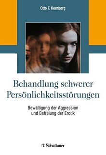 Behandlung schwerer Persönlichkeitsstörungen: Bewältigung der Aggression und Befreiung der Erotik