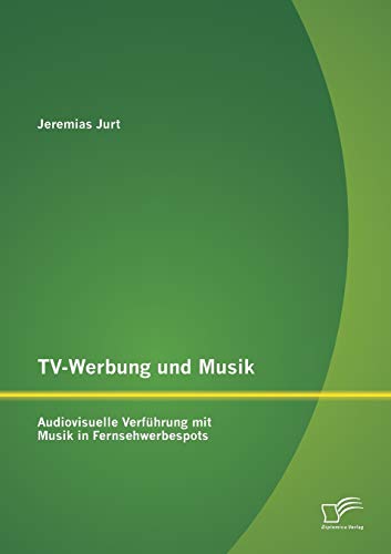Tv-Werbung und Musik: Audiovisuelle Verführung mit Musik in Fernsehwerbespots